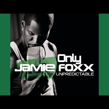 Unpredictable (Only Jamie Foxx)