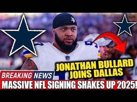 🚨BREAKING: Cowboys Land Major NFL Signing — Jonathan Bullard Joins Dallas in Blockbuster Deal!