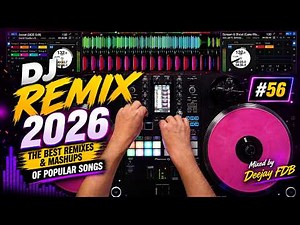 DJ REMIX 2026 | #56 | The Best Remixes & Mashups of Popular Songs - Mixed by Deejay FDB