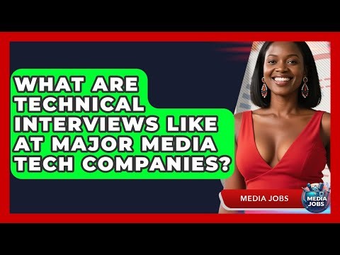 What Are Technical Interviews Like At Major Media Tech Companies? - Media Jobs