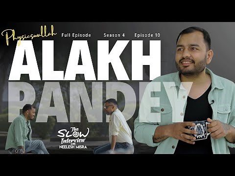 Alakh Pandey | Season 4 | Episode 10 | The Slow Interview with Neelesh Misra ‪@PhysicsWallah‬