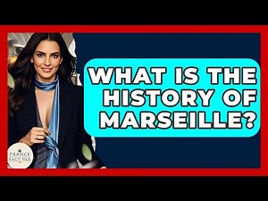 What Is The History Of Marseille? - France Fact File