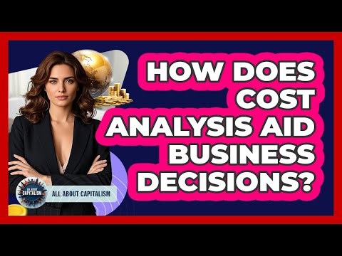 How Does Cost Analysis Aid Business Decisions?