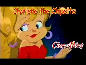 Charlene the Chipette - Ciao Adios