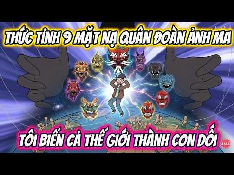 Thức Tỉnh 9 Mặt Na Quân Đoàn Ảnh Ma Tôi Biến Cả Thế Giới Thành Con Dối | AKK Xuyên Không