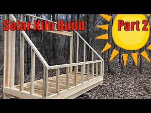Building a Wood Solar Kiln with Green Lumber - Part 2 - The Frame