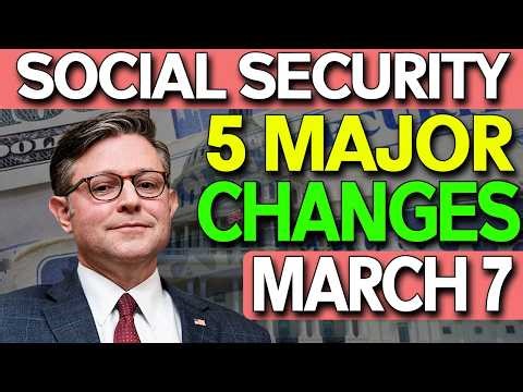 5 Major Social Security Changes Coming March 7, 2026!