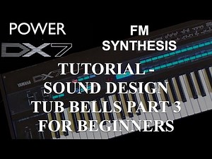 How to learn Yamaha DX7 Synthesizer - Tutorial: FM synthesis Sound Design Tub Bells Part 3