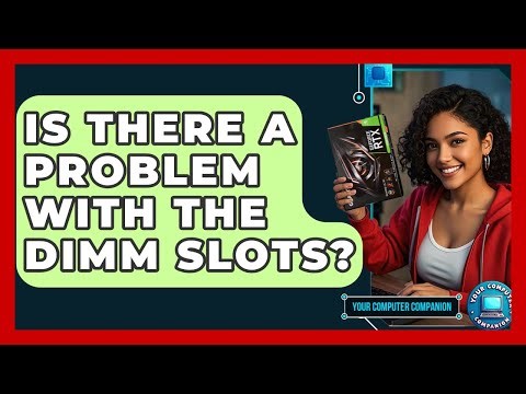 Is There A Problem With The DIMM Slots? - Your Computer Companion