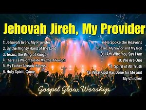 Jehovah Jireh, My Provider: Your Ultimate 2026 Praise & Worship Playlist
