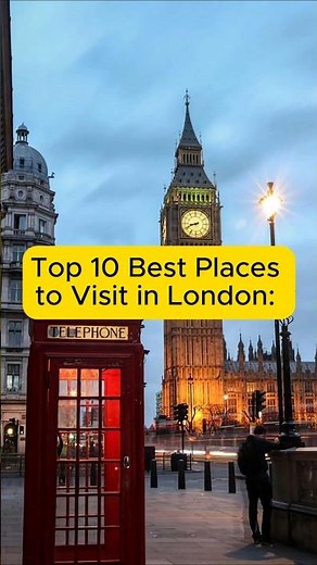 Top 10 Best Places to Visit in London: What to See in London