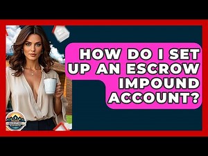 How Do I Set Up An Escrow Impound Account? - Home Investing Experts