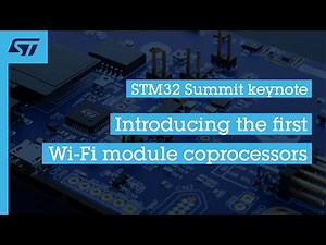 STM32 Summit keynote | Introducing the first Wi-Fi module coprocessors