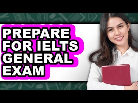 How To Prepare For IELTS General Exam - Step By Step