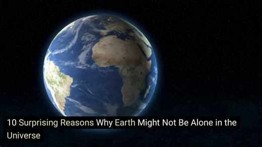 10 Surprising Reasons Why Earth Might Not Be Alone in the Universe