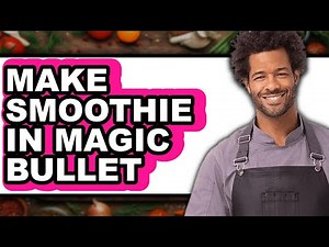 How To Make Smoothie In Magic Bullet - Easy Guide