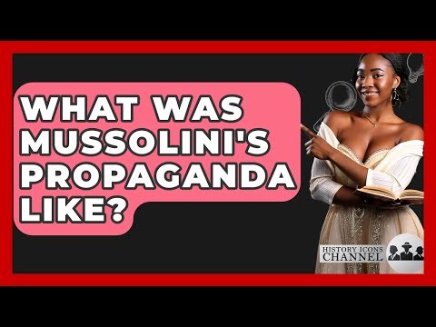 What Was Mussolini's Propaganda Like? - History Icons Channel