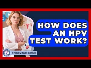How Does an HPV Test Work? | Reproductive Cancer Relief Guide News