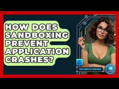 How Does Sandboxing Prevent Application Crashes? - Your Computer Companion