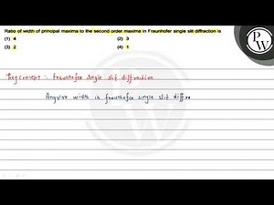Ratio of width of principal maxima to the second order maxima in Fr...