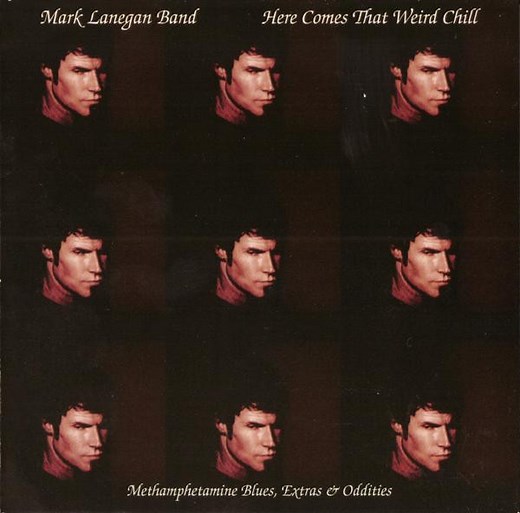 Mark Lanegan Band - Here Comes That Weird Chill (Methamphetamine Blues, Extras & Oddities)