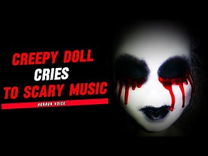 Creepy Doll Cries to Scary Music | HORROR VOICE