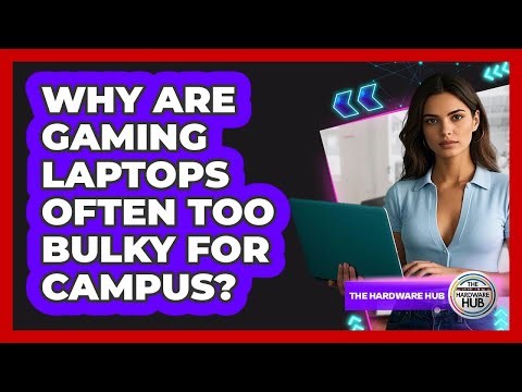 Why Are Gaming Laptops Often Too Bulky For Campus? - The Hardware Hub