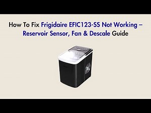 How To Fix Frigidaire EFIC123-SS Not Working – Reservoir Sensor, Fan & Descale Guide