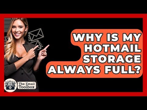 Why Is My Hotmail Storage Always Full? - TheEmailToolbox.com