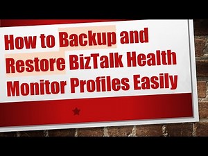 How to Backup and Restore BizTalk Health Monitor Profiles Easily