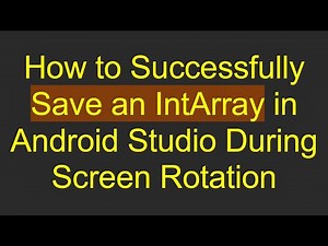 How to Successfully Save an IntArray in Android Studio During Screen Rotation