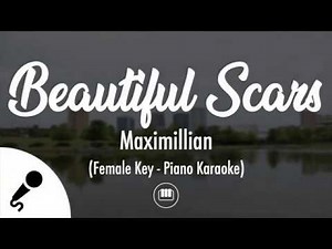 Beautiful Scars - Maximillian (Female Key - Piano Karaoke)