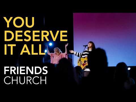You deserve it all - Yorba Linda Friends Church