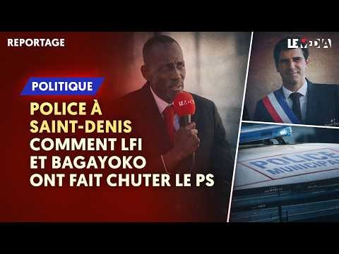 POLICE MUNICIPALE : POURQUOI LFI ET BAGAYOKO ONT FAIT CHUTER LE PS À SAINT-DENIS