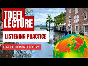 TOEFL LECTURE Listening Practice Paleoclimatology