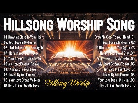 Hillsong Worship Song Collection 2026 : Draw Me Close to Your Heart, Your Love Is My Home, ...