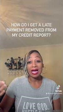 How do I get a late payment removed from my credit report?