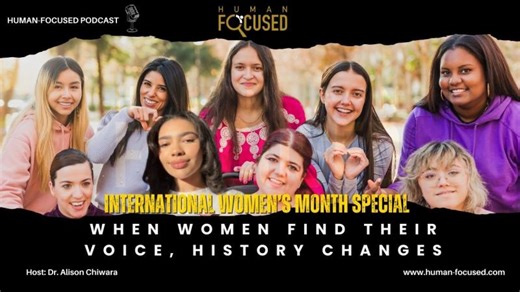 When Women Find Their Voice, History Changes | International Women’s Month Special | Human-Focused Ltd