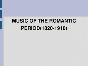 MUSIC OF THE ROMANTIC PERIOD(1820-1910) ‏ - SlideServe