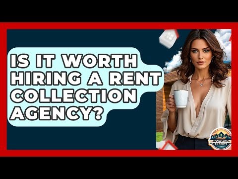 Is It Worth Hiring A Rent Collection Agency? - Home Investing Experts