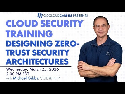 Cloud Security Training: Designing Zero Trust Cloud Security Architectures