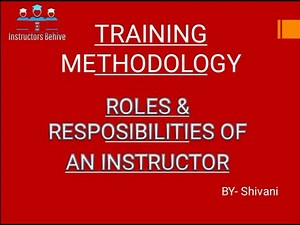ROLES AND RESPONSIBILITIES OF AN INSTRUCTOR (Training Methodology)