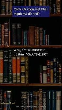 Cách lựa chọn mật khẩu mạnh mà dễ nhớ?