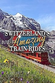 Watch Switzerland's Amazing Train Rides Season 1 Episode 3 - Jungfrau-Bahn: To the Top of Europe
