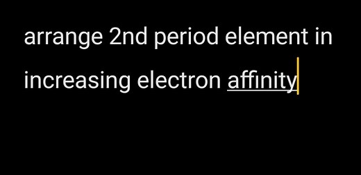 arrange 2nd period element in increasing electron affinity... | Filo