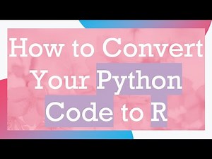How to Convert Your Python Code to R