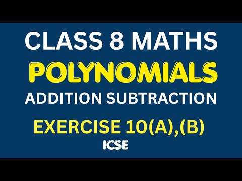 Class 8 ICSE Maths | Polynomials Exercise 10A & 10B | Addition & Subtraction