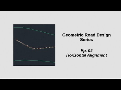 Episode #02 - Horizontal Alignment | Geometric Road Design Series