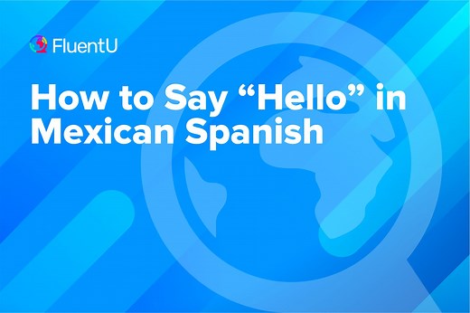 How to Say "Hello" in Mexican Spanish | FluentU Spanish Blog