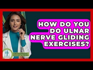 How Do You Do Ulnar Nerve Gliding Exercises? - Orthopedic Support Network